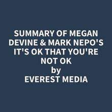 Summary of Megan Devine & Mark Nepo s It s OK That You re Not OK