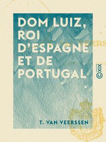 Dom Luiz, roi d Espagne et de Portugal