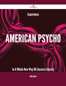 Experience American Psycho In A Whole New Way - 66 Success Secrets