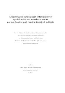 Modelling binaural speech intelligibility in spatial noise and reverberation for normal-hearing and hearing-impaired subjects [Elektronische Ressource] / von Rainer Beutelmann