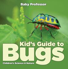 Kid’s Guide to Bugs - Children s Science & Nature