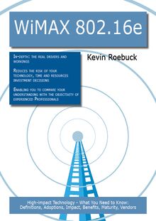 WiMAX 802.16e: High-impact Technology - What You Need to Know: Definitions, Adoptions, Impact, Benefits, Maturity, Vendors