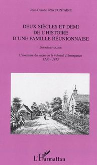 Deux siècles et demi de l histoire d une famille réunionnaise (deuxième volume)