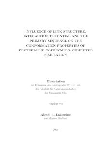 Influence of link structure, interaction potential and the primary sequence on the conformation properties of protein-like copolymers [Elektronische Ressource] : computer simulation / Alexei A. Lazoutine