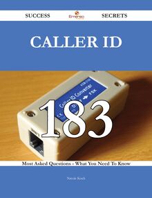 Caller ID 183 Success Secrets - 183 Most Asked Questions On Caller ID - What You Need To Know
