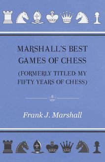 Marshall s Best Games of Chess