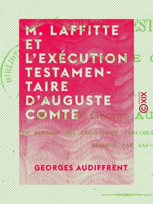 M. Laffitte et l exécution testamentaire d Auguste Comte