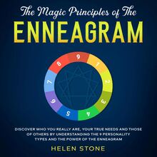 The Magic Principles of The Enneagram Discover Who You Really Are, Your True Needs and Those of Others by Understanding the 9 Personality Types and The Power of The Enneagram