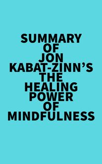 Summary of Jon Kabat-Zinn s The Healing Power of Mindfulness
