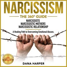 NARCISSISM: The 360° Guide. NARCISSISTS | NARCISSISTIC MOTHERS | NARCISSISTIC RELATIONSHIP. A Healing Path to Overcoming Emotional Abuses. NEW VERSION