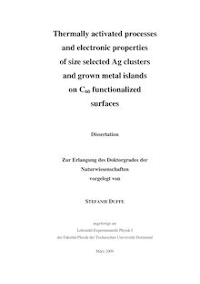 Thermally activated processes and electronic properties of size selected Ag clusters and grown metal islands on C_1tn6_1tn0 functionalized surfaces [Elektronische Ressource] / Stefanie Duffe