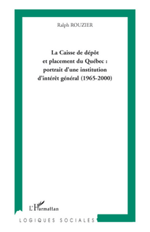 La Caisse de dépôt et placement du Québec : portrait d une institution d intérêt général (1965-2000)