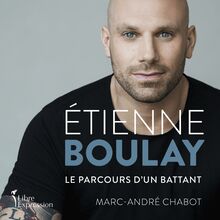 Étienne Boulay : le parcours d un battant