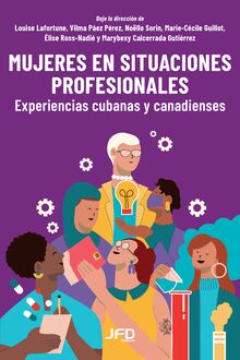 Mujeres en situaciones profesionales : Experiencias cubanas y canadienses