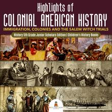 Highlights of Colonial American History : Immigration, Colonies and the Salem Witch Trials | History 5th Grade Junior Scholars Edition | Children s History Books