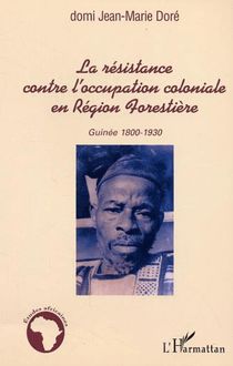 La résistance contre l occupation coloniale en Région Forestière