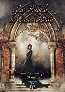 Le destin des cœurs perdus - Tome 2 : La rebelle de Castel Dark