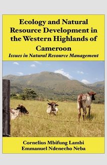 Ecology and Natural Resource Development in the Western Highlands of Cameroon. Issues in Natural Resource Management