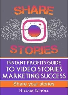 Instant Profits Guide to Video Stories Marketing Success