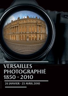 Versailles Photographié 1850 - 2010