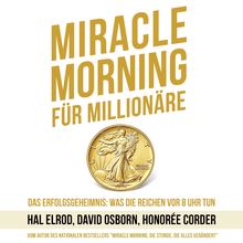 Miracle Morning für Millionäre. Das Erfolgsgeheimnis: Was die Reichen vor 8 Uhr tun