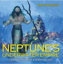 Neptune s Underwater Empire- Children s Greek & Roman Myths