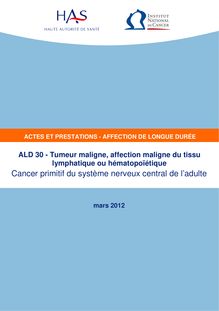 ALD n° 30 - Cancer primitif du système nerveux central - ALD n° 30 - Actes et prestations sur le cancer primitif du système nerveux central de l adulte - Actualisation mars 2012
