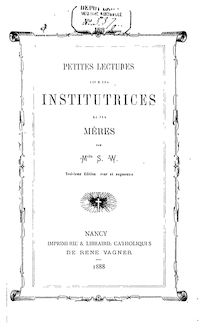 Petites lectures pour les institutrices et les mères (3e édition revue et augmentée) / par Melle S. W.