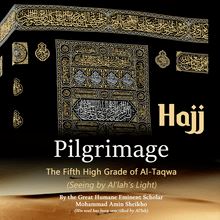 Pilgrimage "Hajj": The Fifth High Grade of Al-Taqwa