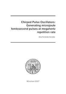 Chirped pulse oscillators [Elektronische Ressource] : generating microjoule femtosecond pulses at megahertz repetition rate / Alma Fernández González