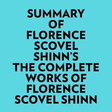 Summary of Florence Scovel Shinn s The Complete Works of Florence Scovel Shinn