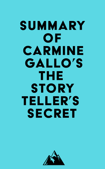 Summary of Carmine Gallo s The Storyteller s Secret
