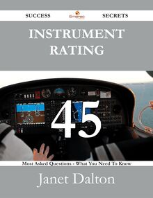 Instrument rating 45 Success Secrets - 45 Most Asked Questions On Instrument rating - What You Need To Know