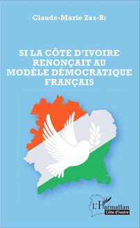 Si la Côte d Ivoire renonçait au modèle démocratique français