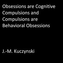 Obsessions are Cognitive Compulsions and Compulsions are Behavioral Obsessions
