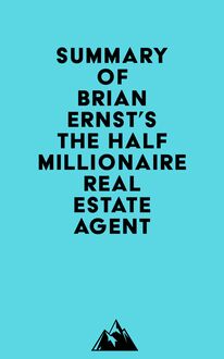 Summary of Brian Ernst s The Half Millionaire Real Estate Agent