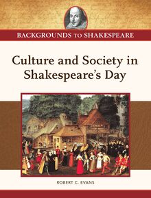 Culture and Society in Shakespeare s Day