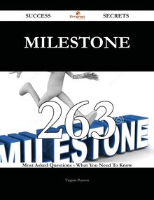 Milestone 263 Success Secrets - 263 Most Asked Questions On Milestone - What You Need To Know