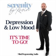 Serenity By Kevin - Depression and Low Mood, IT S TIME TO GO