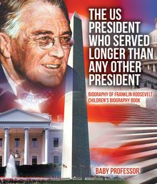 The US President Who Served Longer Than Any Other President - Biography of Franklin Roosevelt | Children s Biography Book