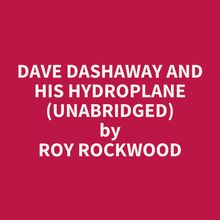 Dave Dashaway And His Hydroplane (Unabridged)
