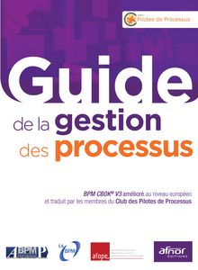 Guide de la gestion des processus - BPM CBOK® V3 amélioré au niveau européen et traduit par les membres du Club des Pilotes de processus 