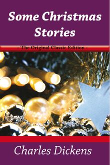 Some Christmas Stories - The Original Classic Edition