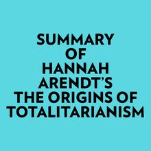 Summary of Hannah Arendt s The Origins of Totalitarianism