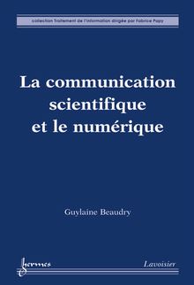 La communication scientifique et le numérique (Collection traitement de l information)