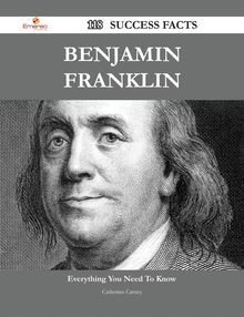 Benjamin Franklin 118 Success Facts - Everything you need to know about Benjamin Franklin