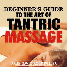 Beginner s Guide to the Art of Tantric Massage