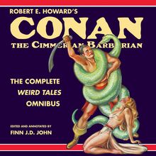 Robert E. Howard s Conan the Cimmerian Barbarian: The Complete Weird Tales Omnibus