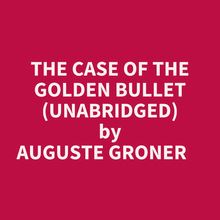 The Case Of The Golden Bullet (Unabridged)