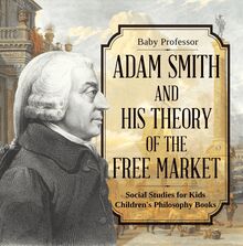 Adam Smith and His Theory of the Free Market - Social Studies for Kids | Children's Philosophy Books